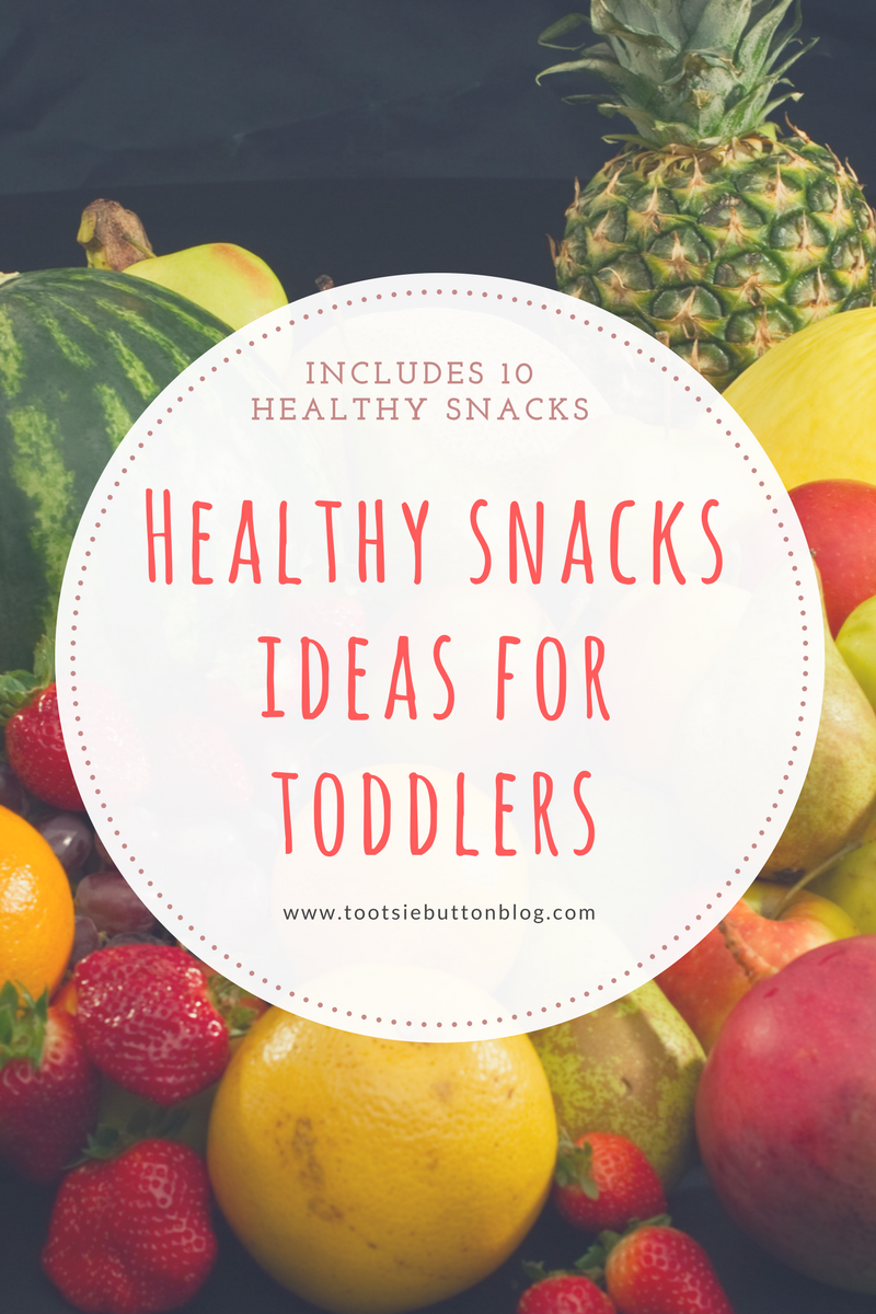 Healthy Snacks Ideas for Toddlers - Tootsiebuttonblog